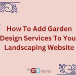 how to add garden design services to your landscaping website