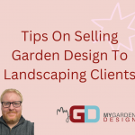 Paul Baker from My Garden Design offers tips on selling garden design to landscaping clients